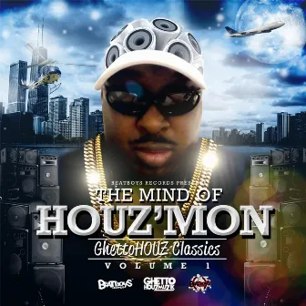 The Ghetto Houz Classics, Vol. 1: The Mind of Houz'mon by Houzmon