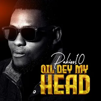 Oil Dey My Head by Pakiss10