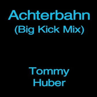 Achterbahn (Big Kick Mix) by Tommy Huber