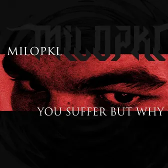 YOU SUFFER BUT WHY by Milopkl