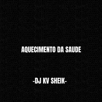 AQUECIMENTO DA SAUDE by KV SHEIK