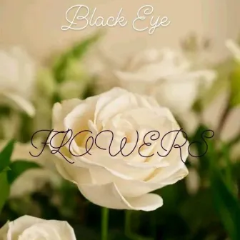 FLOWERS by Blvck Eye