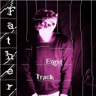 Eight Track by Father