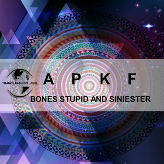 Bones Stupid and Siniester by APKF