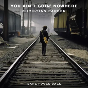 You Ain't Going Nowhere by Earl Poole Ball