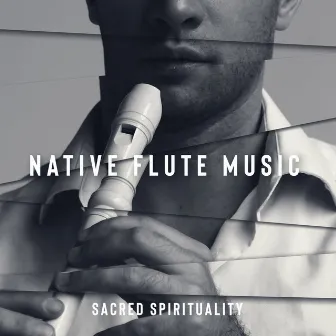 Native Flute Music by Sacred Spirituality