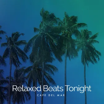 Relaxed Beats Tonight by Cafe del Mar