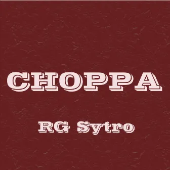 CHOPPA by RG Sytro