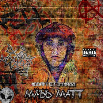 DDAMMITIMMADD by Madd Matt