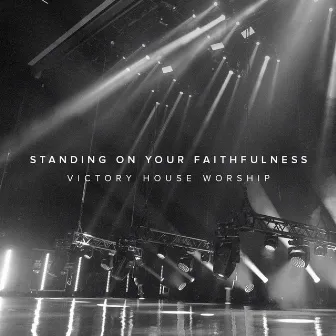 Standing on Your Faithfulness by Victory House Worship