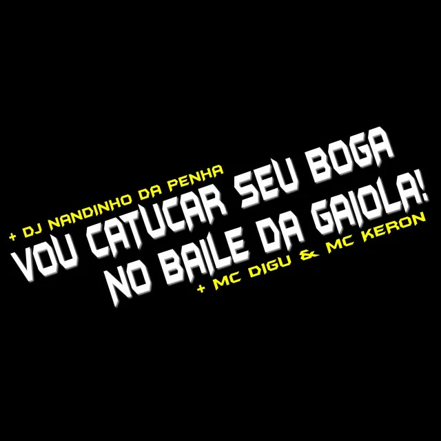 Vou Catucar Seu Boga no Baile da Gaiola