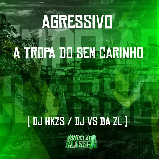 Agressivo - A Tropa do Sem Carinho