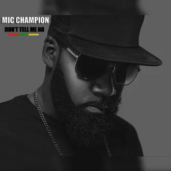 Don't Tell Me No by Mic Champion