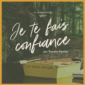 Je te fais confiance (La vraie nature) by Rosalie Ayotte