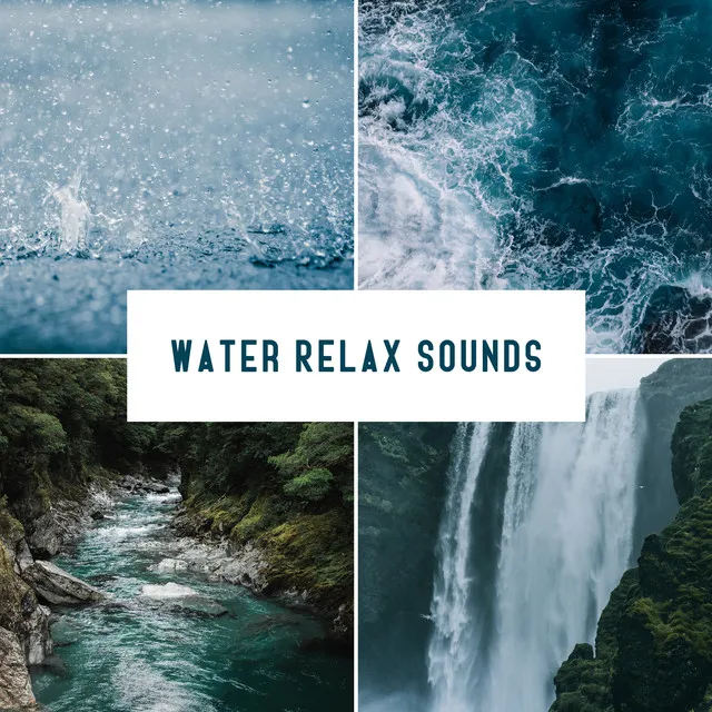 Water Relax Sounds: Ocean Waves, Water Cave, Rain: Drizzle and Downpour, Waterfall, River and Forest Brook