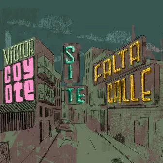 Si te falta calle by Victor Coyote