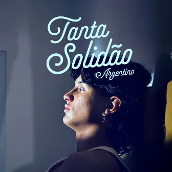 Tanta Solidão by Argentino