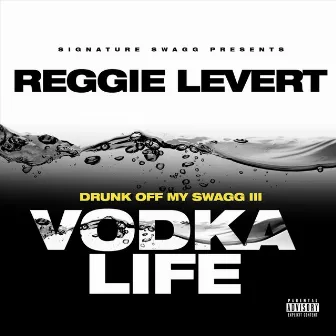 Drunk off My Swagg 3: Vodka Life by Redgg D