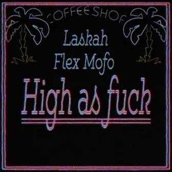 High as fuck by FLEX MOFO