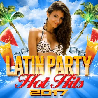 Latin Party Hot Hits 2017 by The Pop Posse