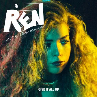 Give It All Up by Rén with the Mane