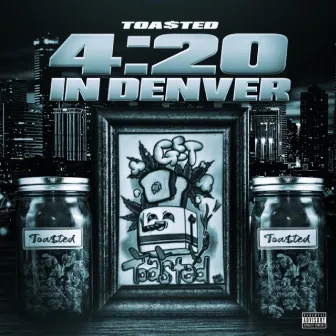 4:20 In Denver by Toa$ted