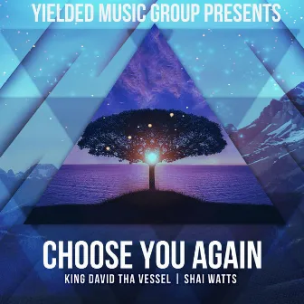 Choose You Again by King David tha Vessel