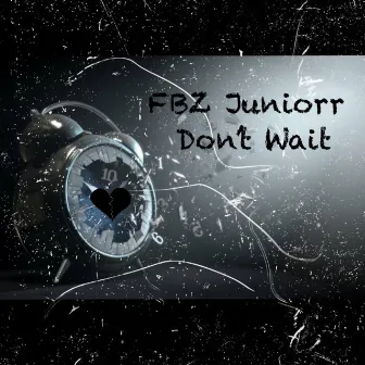 Don't Wait by FBZ Juniorr