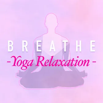 Breathe: Yoga Relaxation by Unknown Artist