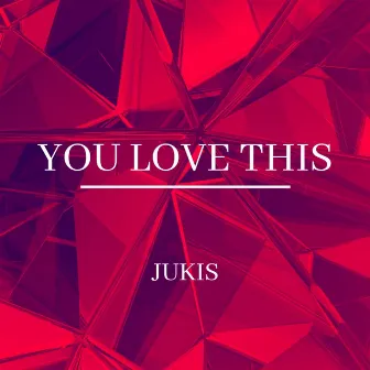 You Love This by Jukis