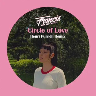 Circle Of Love (Henri Purnell Remix) by Francis On My Mind