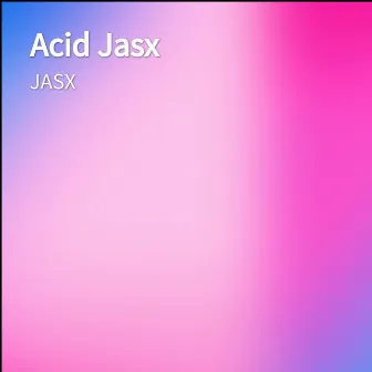 Acid Jasx by JASX