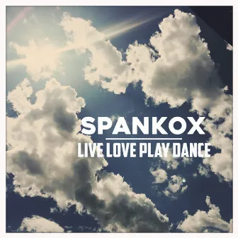 Live Love Play Dance by Spankox