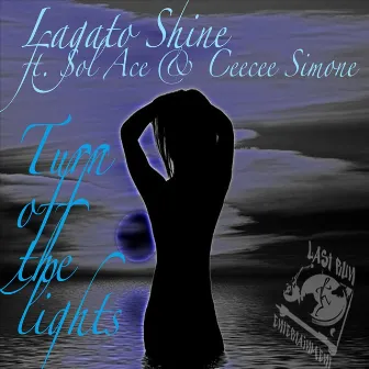 Turn Off the Lights (feat. Sol Ace & Ceecee Simone) by Lagato Shine