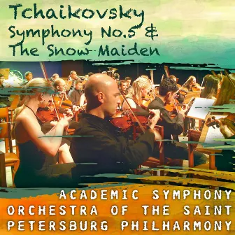 Tchaikovsky: Symphony No.5 & The Snow Maiden by Academic Symphony Orchestra of the Saint Petersburg Philharmony