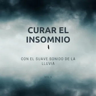 Curar El Insomnio Con El Suave Sonido De La Lluvia Vol. 1 by ASMR para dormir