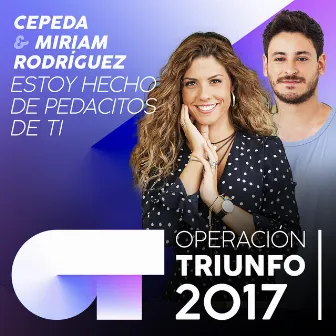 Estoy Hecho De Pedacitos De Ti (Operación Triunfo 2017) by Miriam Rodríguez