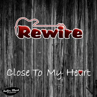 Close to My Heart by Rewire