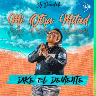 Mi Otra Mitad by Dike el demente