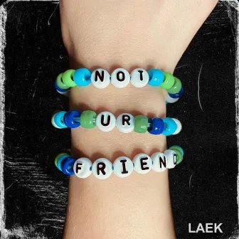 not ur friend by Laek