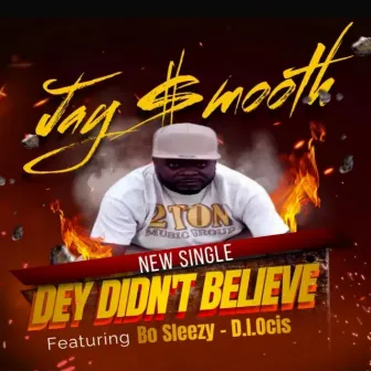 Dey Didn't Believe by Jay $mooth