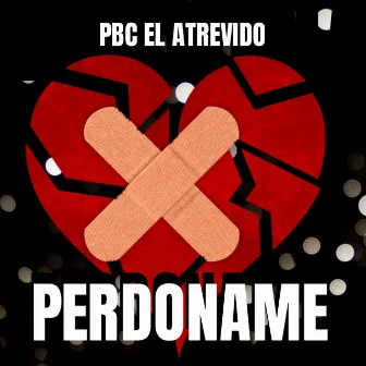 Perdoname by Pbc El Atrevido