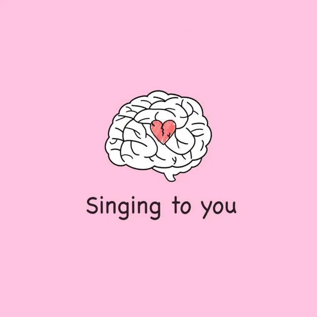 Singing to you