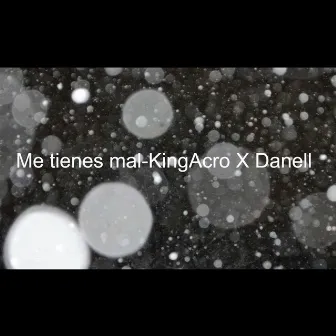 Me tienes mal by KingAcro