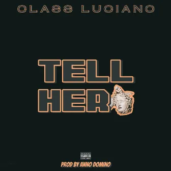 Tell Her by Class Luciano