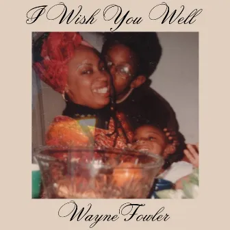 I Wish You Well by WayneFowler