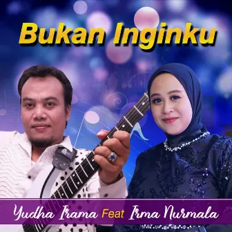 Bukan Inginku by Yudha Irama