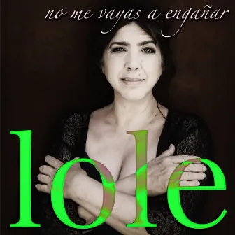 No Me Vayas a Engañar by Lole Montoya