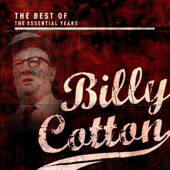 Best Of The Essential Years: Billy Cotton by Billy Cotton