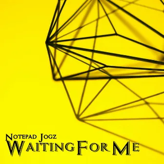 Waiting For Me by Notepad Jogz